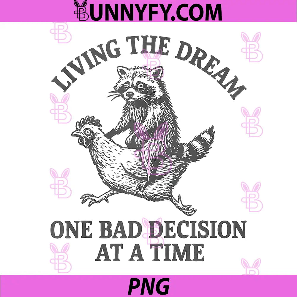Living The Dream One Bad Decision At A Time PNG, Funny Raccoon PNG