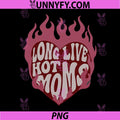 Long Live Hot Moms PNG, Mother's Day PNG, Mom Empowerment PNG