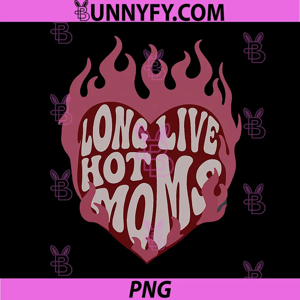 Long Live Hot Moms PNG, Mother's Day PNG, Mom Empowerment PNG