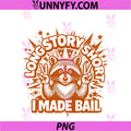 Long Story Short - I Made Bail PNG, Funny Sarcastic Raccoon PNG