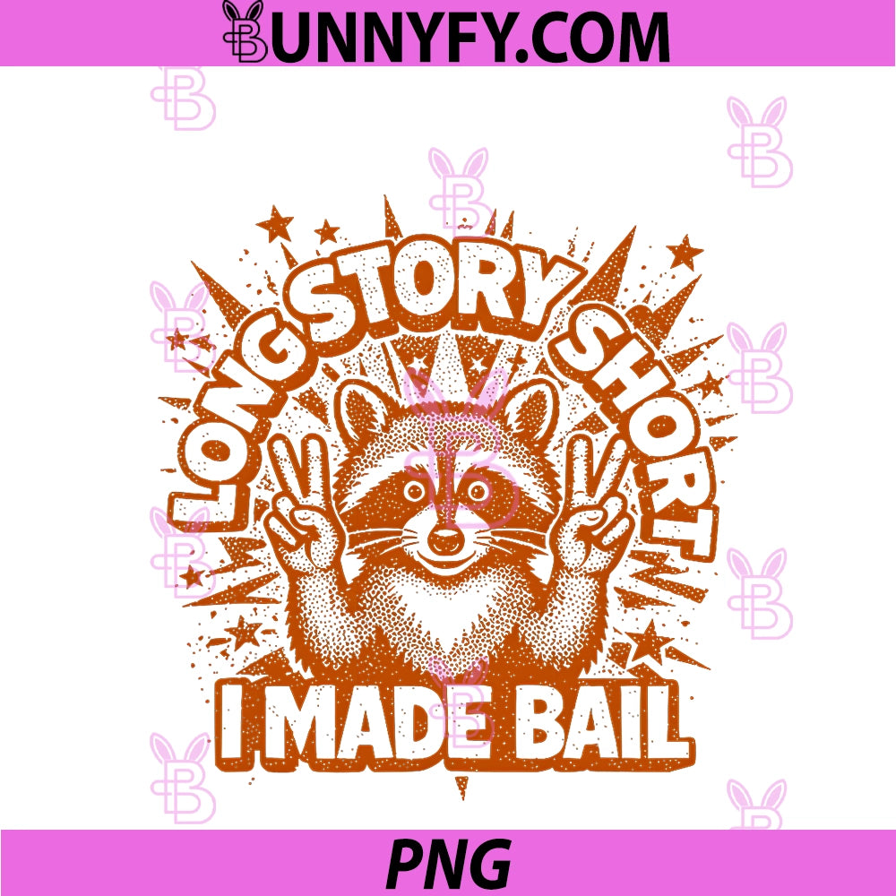 Long Story Short - I Made Bail PNG, Funny Sarcastic Raccoon PNG