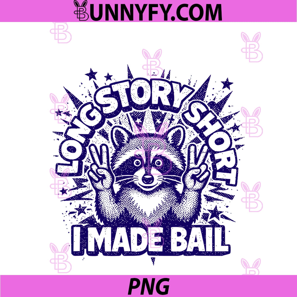 Long Story Short - I Made Bail PNG, Funny Sarcastic Raccoon PNG