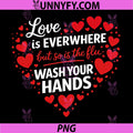 Love Everywhere But So is The Flu Wash Your Hands PNG, Nurse PNG