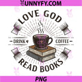 Love God Drink Coffee Read Books PNG, Book Lover Readers Bookworm PNG