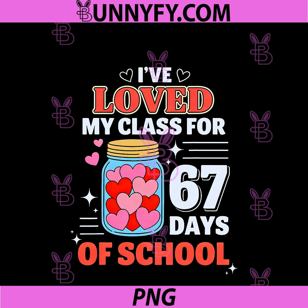 Loved My Class For 67 Days Of School PNG, Valentine's Day Teacher PNG