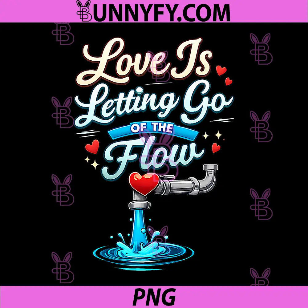 Love is Letting Go of The Flow PNG, Plumber Pun PNG