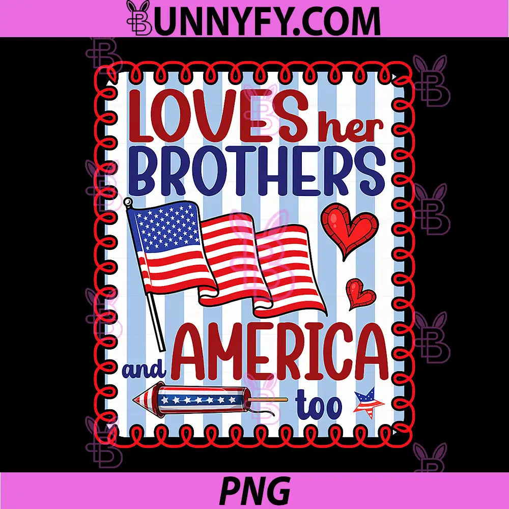Loves Her Brothers and America Too PNG, Patriotic July 4th PNG
