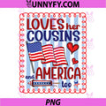 Loves Her Cousins and America Too PNG, Patriotic July 4th PNG