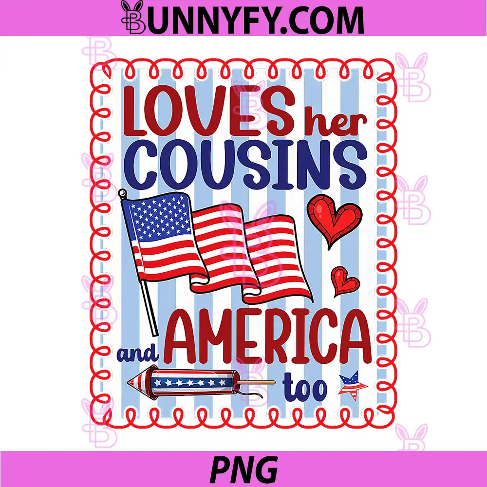 Loves Her Cousins and America Too PNG, Patriotic July 4th PNG