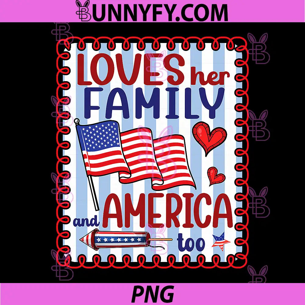 Loves Her Family and America Too PNG, Patriotic Girls July 4th PNG