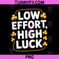 Low Effort High Luck PNG, Funny St Patricks Day Irish Shamrock PNG