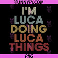 I'm Luca Doing Luca Things PNG, Luca Name Quote Doing Luca Things PNG