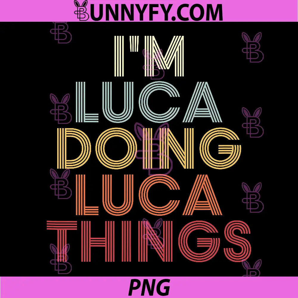 I'm Luca Doing Luca Things PNG, Luca Name Quote Doing Luca Things PNG