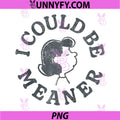 I Could Be Meaner PNG, Attitude Design Raglan PNG