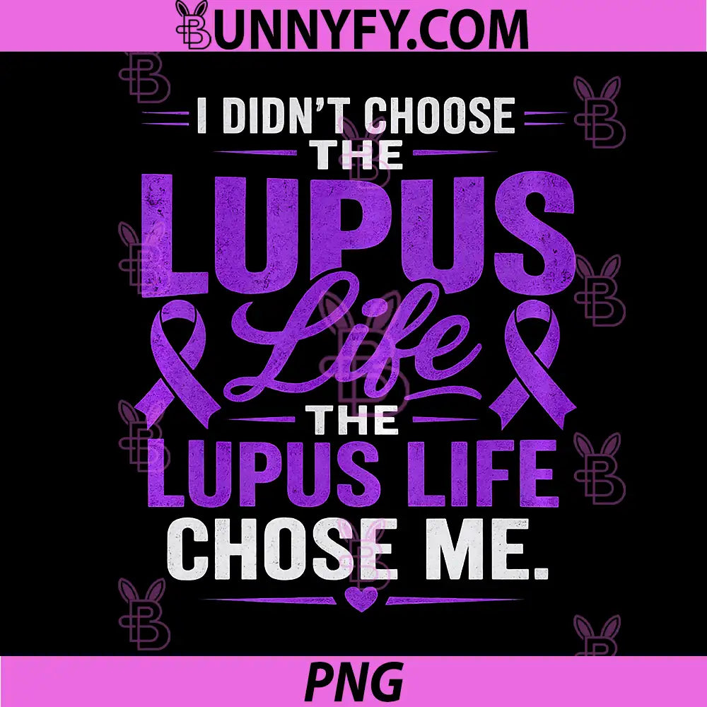 Lupus Awareness PNG, I Didn’t Choose The Lupus Life It Chose Me PNG