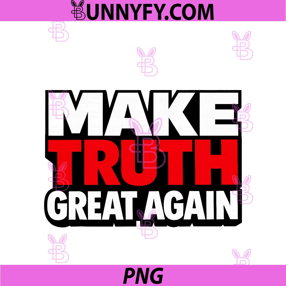 Make Truth Great Again PNG, Sane Stop Lying And Stand For Truth PNG