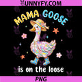 Mama Goose is On The Loose PNG, Funny Mom Floral Mothers Day PNG