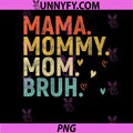 Mama Mommy Mom Bruh PNG, Mothers Day PNG