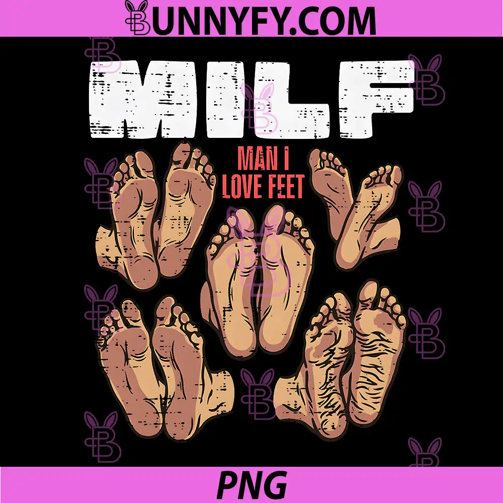 Man I Love Feet Milf Funny PNG, Inappropriate Humor PNG