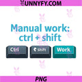 Manual Work ctrl + Shift PNG, Programmer Adulting Humor PNG