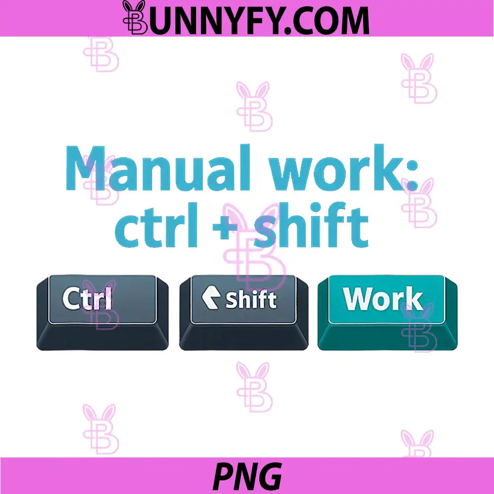 Manual Work ctrl + Shift PNG, Programmer Adulting Humor PNG