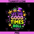 Mardi Gras Let The Good Times Roll PNG, Funny Carnival PNG