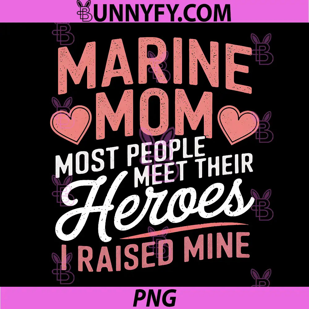 Marine Mom PNG, Most People Meet Their Heroes PNG