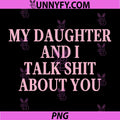 Matching Family Dad Mom PNG, My Daughter and I Talk About You PNG