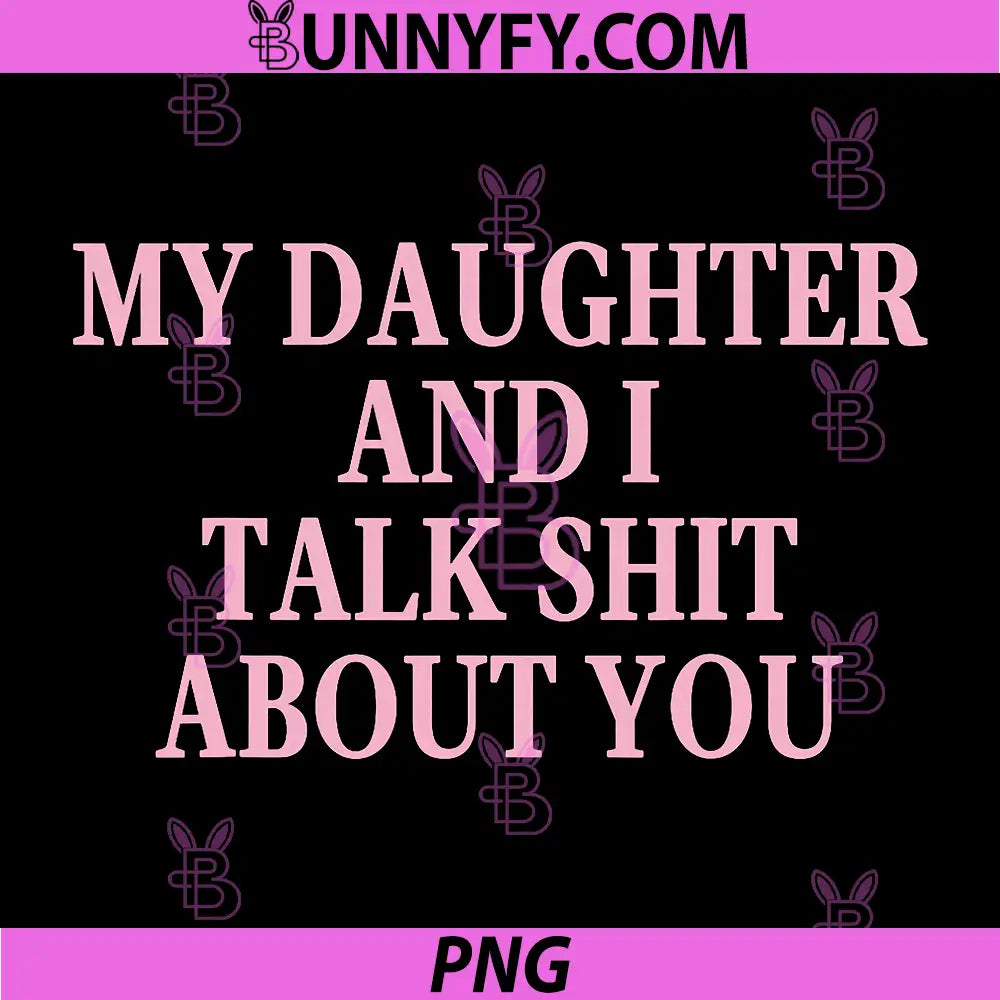 Matching Family Dad Mom PNG, My Daughter and I Talk About You PNG