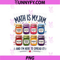 Math Is My Jam And I'm Here To Spread It PNG, Funny Math Teacher PNG
