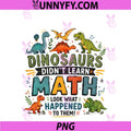 Math Teacher Dinosaurs Didn't Learn Math PNGM Funny Mathematics PNG
