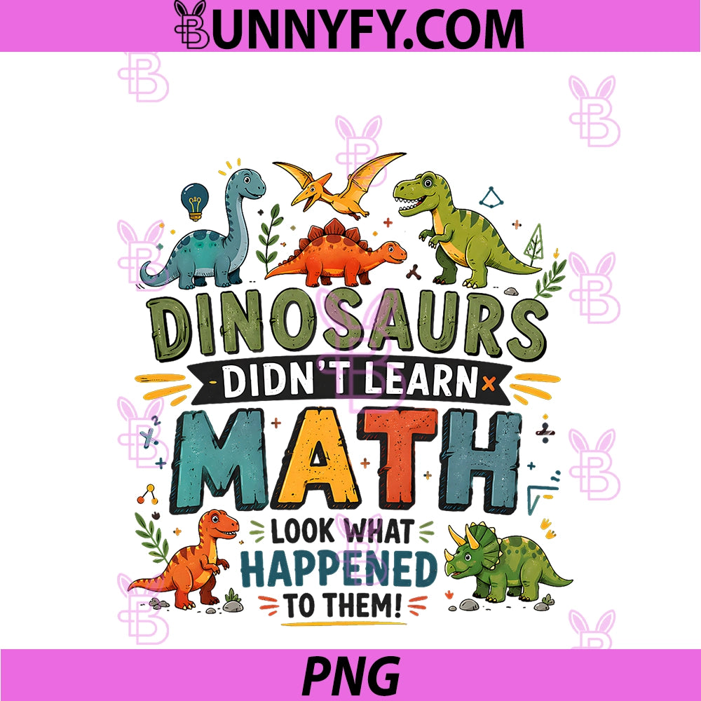 Math Teacher Dinosaurs Didn't Learn Math PNGM Funny Mathematics PNG