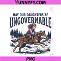 May Our Daughters Be Ungovernable PNG, Feminist PNG