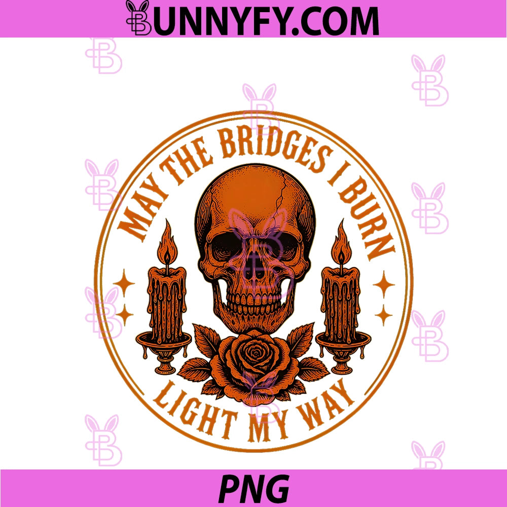 May The Bridges I Burn Light My Way PNG, Skull Rose Gothic PNG