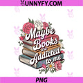 Maybe Books Are Addicted To Me Cute PNG, Bookworm Flower Reading PNG