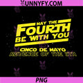 May the Fourth 4th Be with You PNG, Cinco De Mayo Revenge of 5th PNG