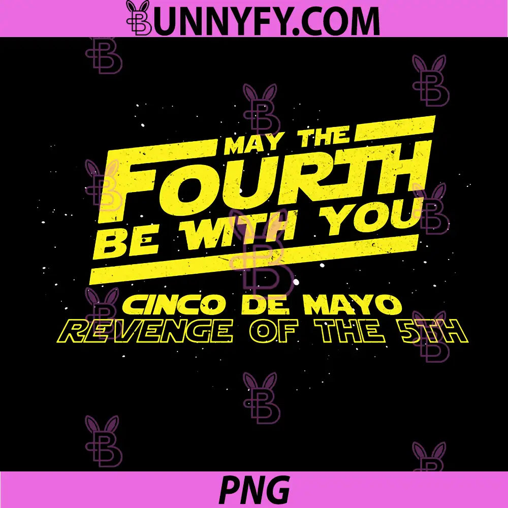 May the Fourth 4th Be with You PNG, Cinco De Mayo Revenge of 5th PNG