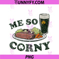 Me So Corny Beer Corned PNG, Beef And Cabbage St Patrick's Day PNG
