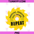 Measure Cut Swear Repeat PNG, Woodworking Carpenter Craftsman PNG