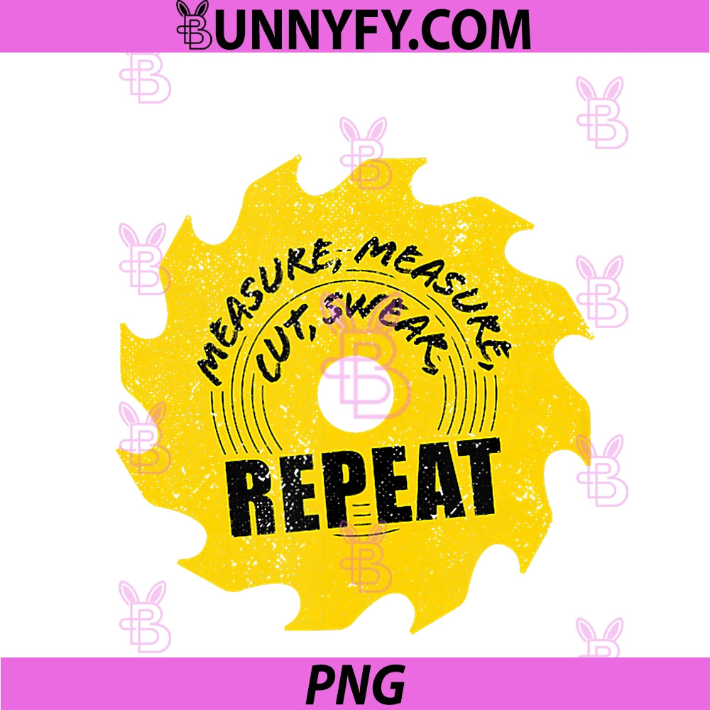 Measure Cut Swear Repeat PNG, Woodworking Carpenter Craftsman PNG