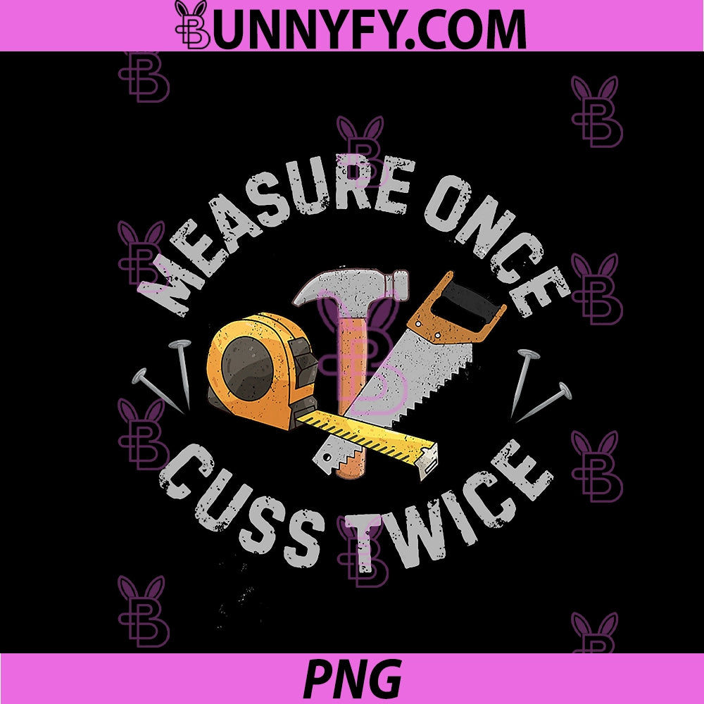 Measure Once Cuss Twice PNG, Funny Carpenter Construction Tools PNG