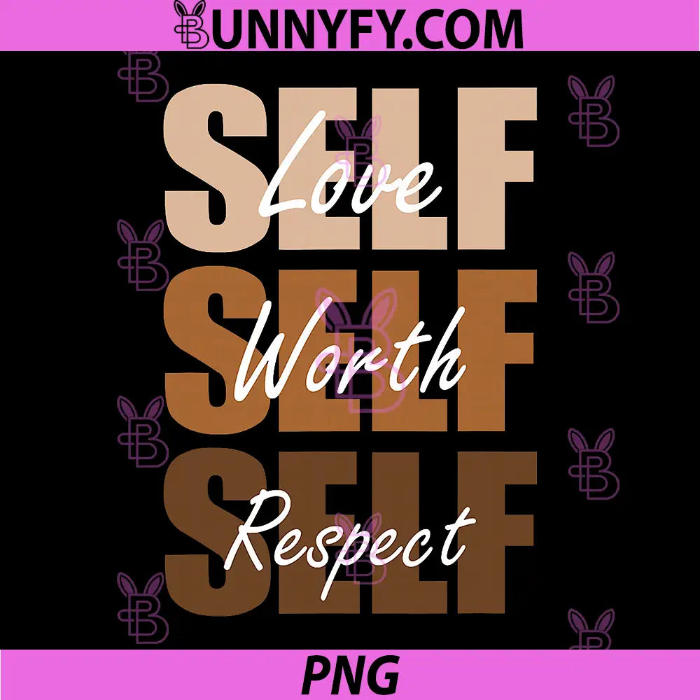 Self Love Self Worth Self Respect PNG, Melanin Empowerment Quote PNG