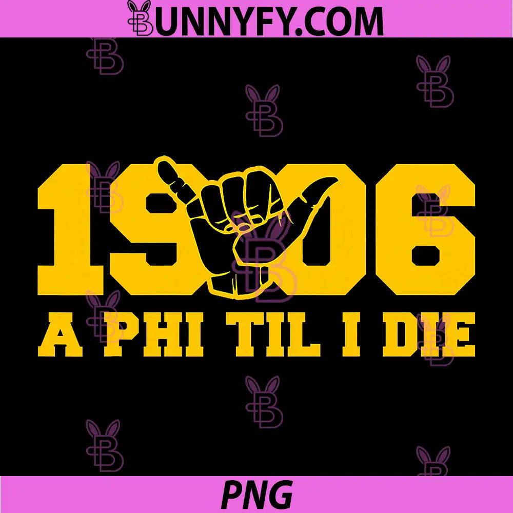 1906 A Phi Til I Die Fraternity Design PNG, Bold Yellow Text PNG
