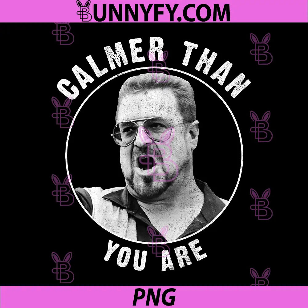 Big Lebowski PNG, Calmer Than You are PNG