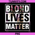 Blond Lives Blondes PNG, Feminist Blondie Hair Sarcasm Joke 