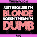 Blonde Not Dumb PNG, Blondes Hair Irony Sarcasm Humorous PNG
