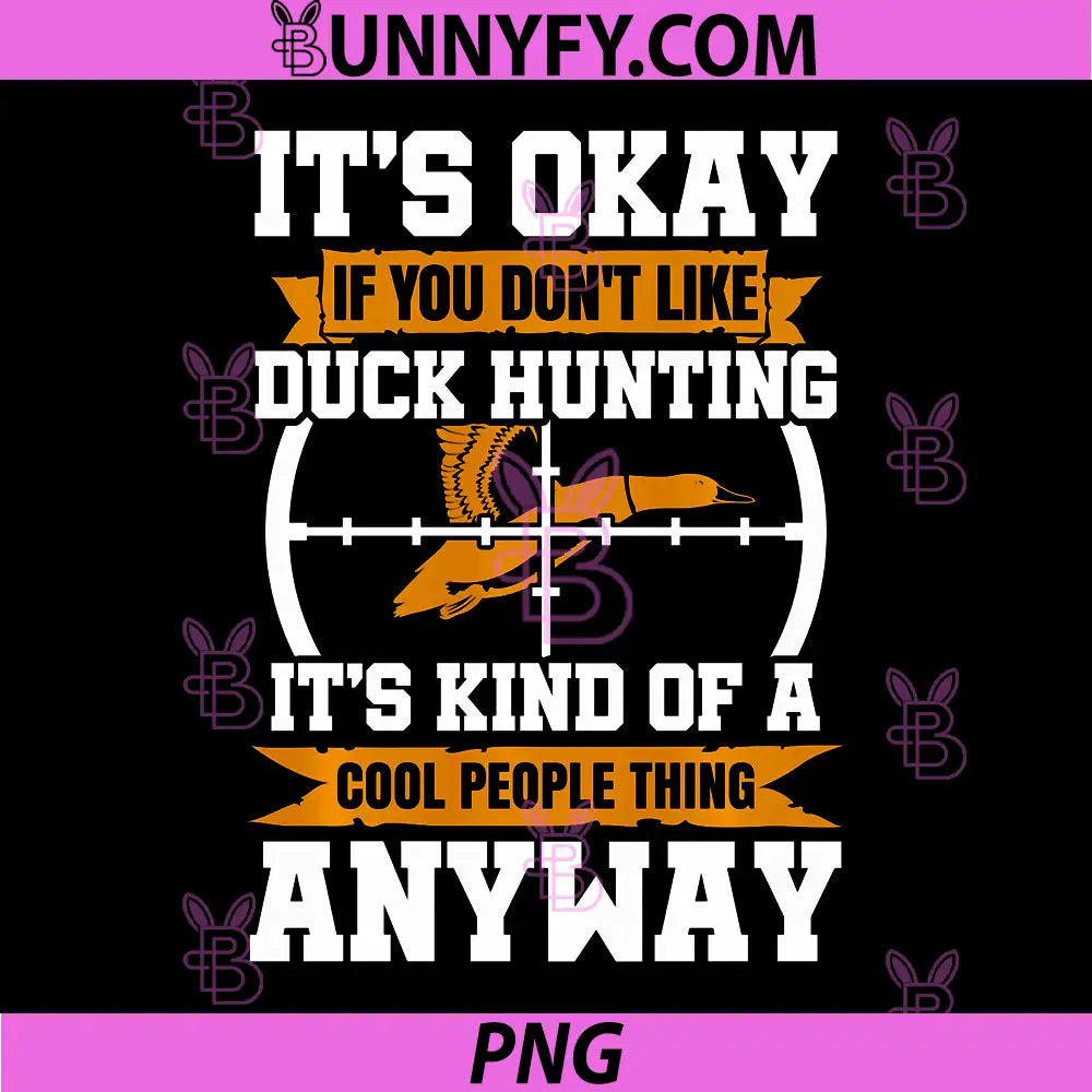 Duck Hunting Hunter Vintage PNG, Its Ok If You Dont Like Duck PNG