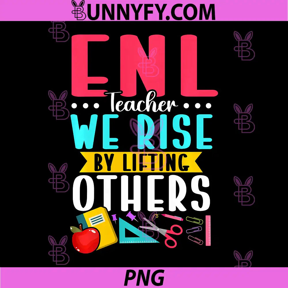 ENL Teacher We Rise By Lifting Others PNG, Performance PNG