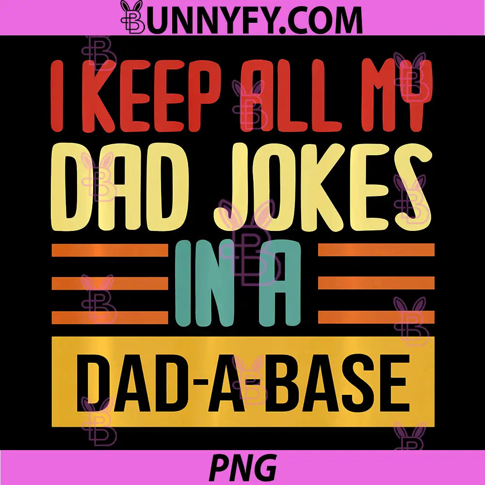 I Keep All My dad Jokes in a dad a Base PNG, dad a Base Jokes PNG