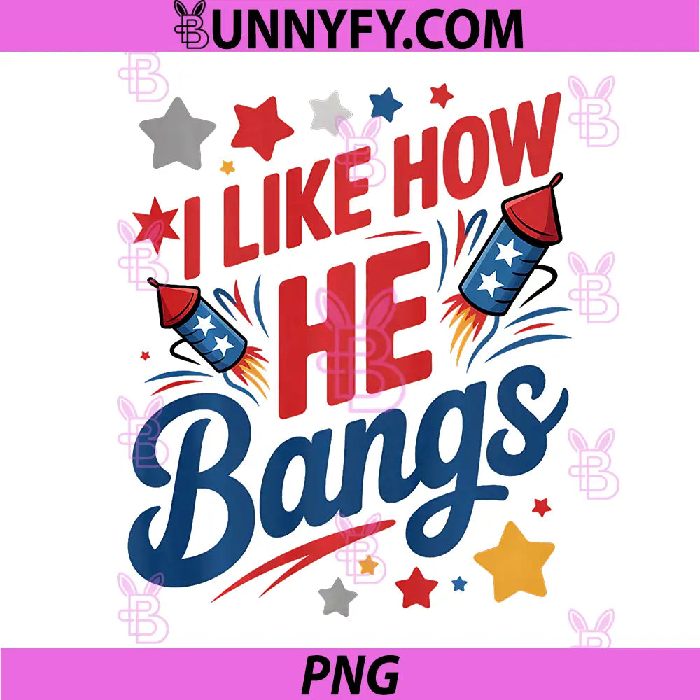 I Like How He Bangs Fireworks PNG, Funny Couple 4th of July Performance PNG
